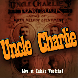 Uncle Charlie Live at Kulaks Woodshed