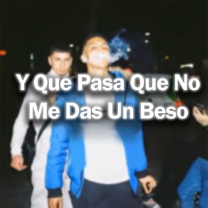 Y Que Pasa Que No Me Das un Beso