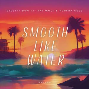 Smooth Like Water (Malibu) (feat. Kay Wolf & Porsha Cole) [Explicit]