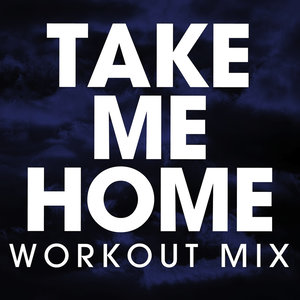 Take Me Home (Workout Mix Radio Edit)