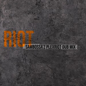 Riot (SamBossA'z PlexRiot Dub Mix)