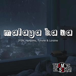 Malaya Ka Na (feat. Loraine, Tyrone, Honjoms & JYSN)