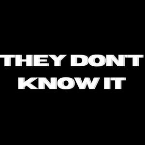 They Don't Know It (Explicit)