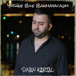 Yüzüne Bile Bakmayacağım