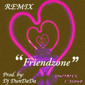Friendzone (feat. Dj DunDaDa版|Remix)