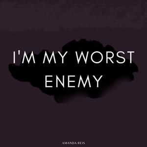 I'm My Worst Enemy