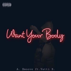 Want Your Body (feat. Vatti B) [Explicit]