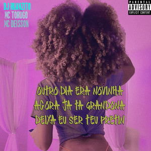 Outro Dia Era Novinha Agora Já Ta Grandona Deixa Eu Ser Teu Pretin (Galera Me Mimei|Explicit)