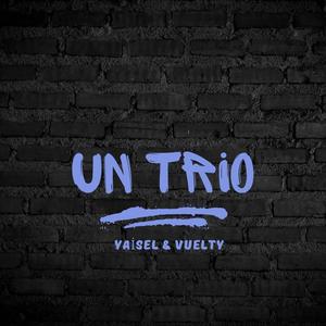 Un Trio (feat. Yaisel LM & Vuelty)