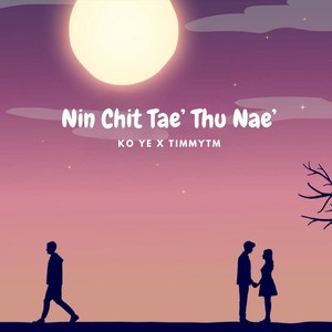 Nin Chit Tae' Thu Nae'