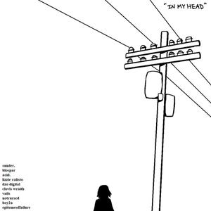 In My Head (feat. sunder., Blospar, Lizzie Calisto, DZO DIGITAL, Clovis Wraith, Vails, notcursed, Boy2A & epitomeoffailure) (Explicit)