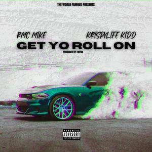 Get Yo Roll On (feat. RMC Mike & Krispylife Kidd) [Explicit]