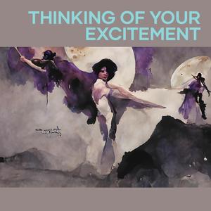 Thinking of Your Excitement