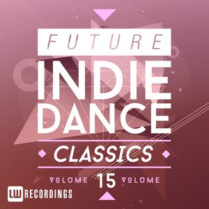 Future Indie Dance Classics, Vol. 15