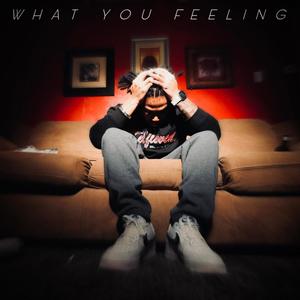 WHAT YOU FEELING (Explicit)