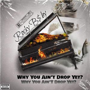 Why You Ain't Drop Yet? (Explicit)