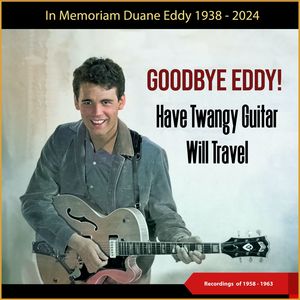 Goodbye Eddy - Have Twangy Guitar - Will travel