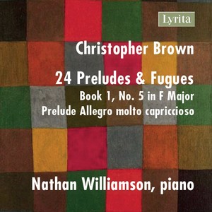 Christopher Brown: 24 Preludes & Fuges, Op. 99, Book 1 No. 5 in F Major: Prelude - Allegro molto capriccioso (Single)