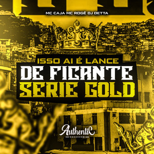 Isso Ai É Lance de Ficante Serie Gold (Explicit)