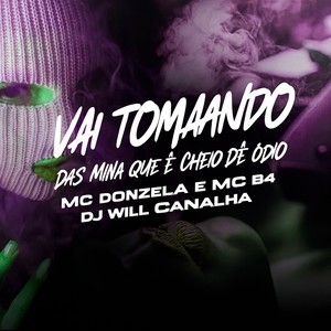 VAI TOMANDO DAS MINA QUE É CHEIO DE ÓDIO (Explicit)