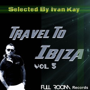 Travel To Ibiza Vol 5 (Selected by Ivan Kay)