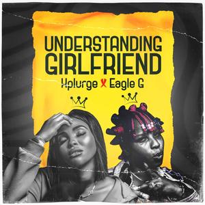 Understanding girlfriend (feat. Eagle G)