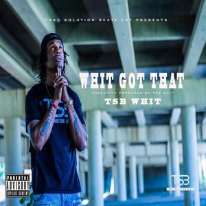 Whit Got That (Explicit)