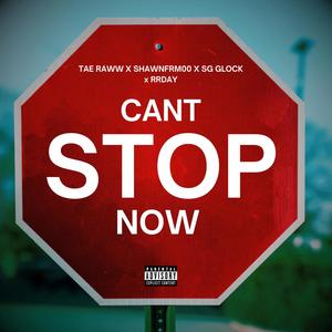 Can't Stop Now (feat. Shawnfrm00, SG Glock & RRDay) (Explicit)