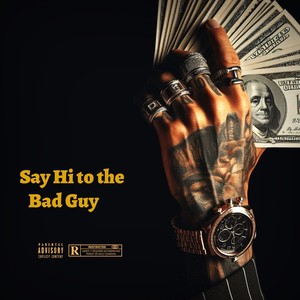 Say Hi to The Bad Guy (Explicit)