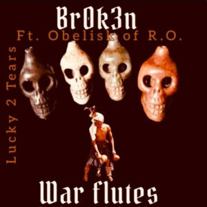 War Flutes (feat. Obelisk Lord, Br0k3n & Lucky 2 Tears) (Explicit)