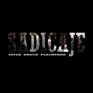 SADICAJE (feat. DRAUK, JOTAE & FLAIISTHER) (Explicit)
