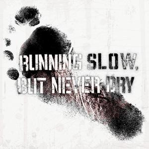 Running Slow, but Never Dry (Explicit)