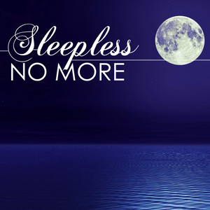 Sleepless No More - Fight Insomnia, Music for Deep Sleep All Through the Night