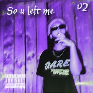 So u left me V2 (alternate version)