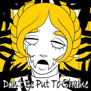 Don't Put Be To Shame