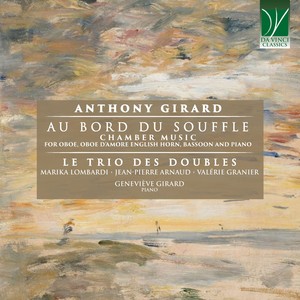 Anthony Girard: Au bord du souffle (Chamber Music for Oboe, Oboe D'amore, English Horn, Bassoon and Piano)