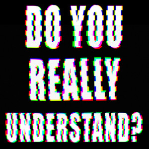 Do you really understand?