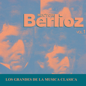 Los Grandes de la Musica Clasica - Hector Berlioz Vol. 1