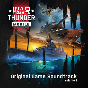 War Thunder Mobile, Vol.1 (Original Game Soundtrack)