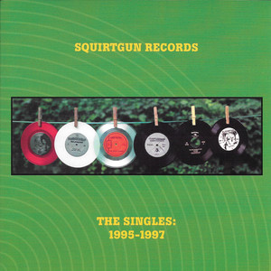 Squirtgun Records: The Singles 1995-1997