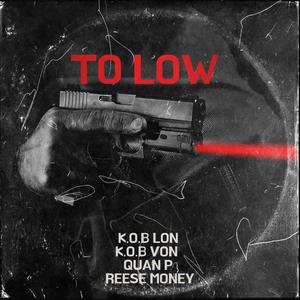 To Low (feat. K.O.B Von, Rees Money & Quan P) (Explicit)