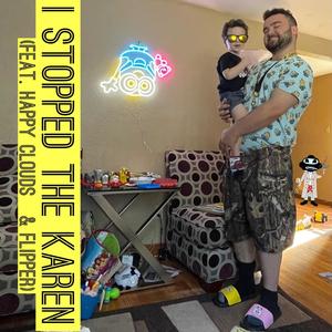 I Stopped The Karen (feat. Happy Clouds & Flipper) [Explicit]