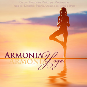 Armonia Yoga - Canzoni Rilassanti e Musica per Meditazione, Yoga per Dimagrire, Training Autogeno per Ansia e Stress