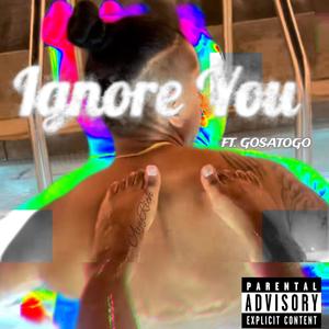 Ignore You (feat. GoSatoGo) (Explicit)