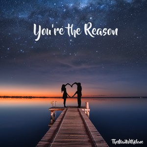 You're the Reason