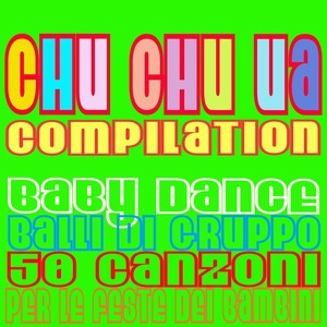 Chu chu ua compilation (Baby Dance, Balli di gruppo, 50 Canzoni per le feste dei bambini) [Explicit]
