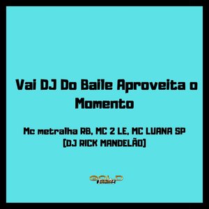 Vai Dj do Baile Aproveita o Momento (Explicit)