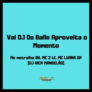Vai Dj do Baile Aproveita o Momento (Explicit)