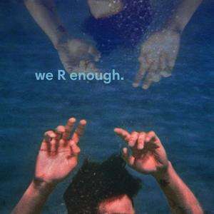 we R enough.