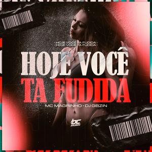 HOJE VOCÊ TA FUDIDA (Explicit)